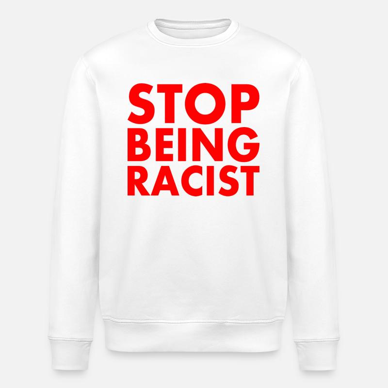 Stop being racist - Sweat bio ROLLER Stanley/Stella Unisexe - blanc