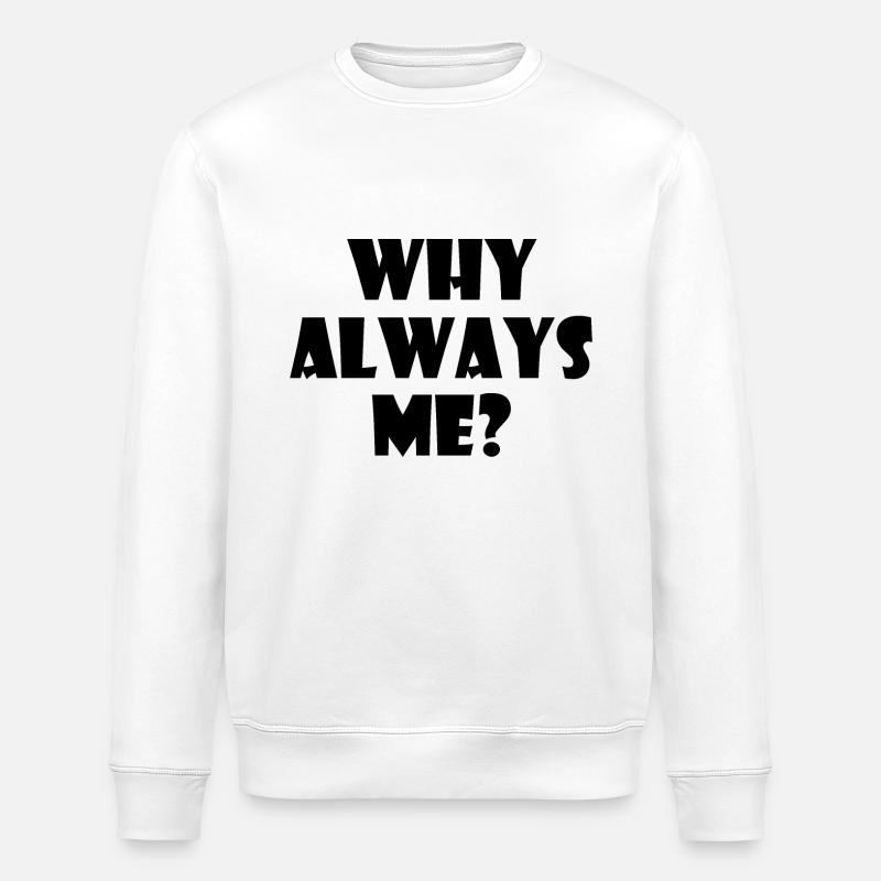 Why always me - Sweat bio ROLLER Stanley/Stella Unisexe - blanc