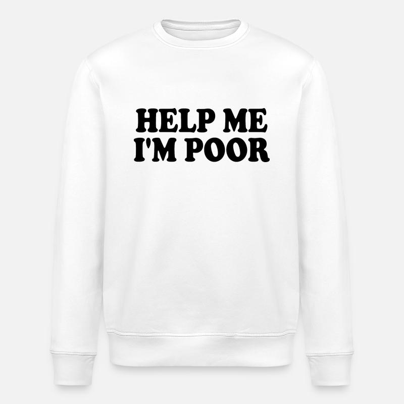 Help me im poor - Stanley/Stella ROLLER Unisex Organic Sweatshirt - white