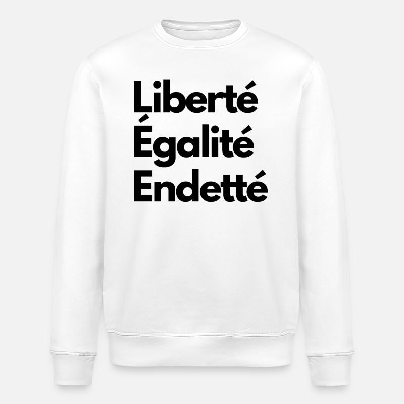 Liberté Égalité Endetté  - Sweat bio ROLLER Stanley/Stella Unisexe - blanc