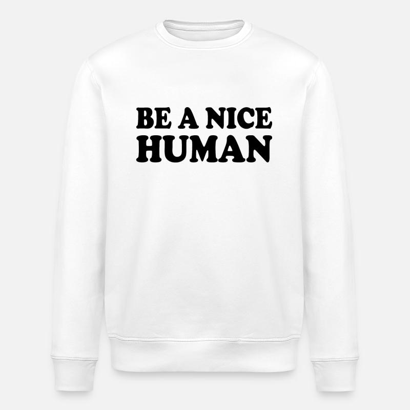 Be a nice human - Sweat bio ROLLER Stanley/Stella Unisexe - blanc