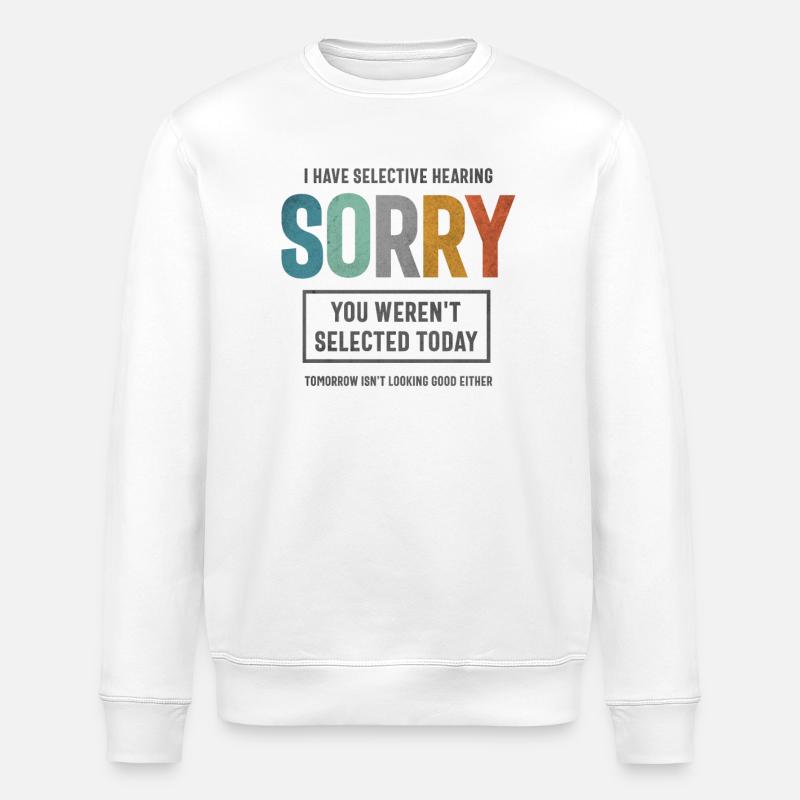 Selective Hearing - Funny Sarcastic - Stanley/Stella ROLLER Unisex Organic Sweatshirt - white