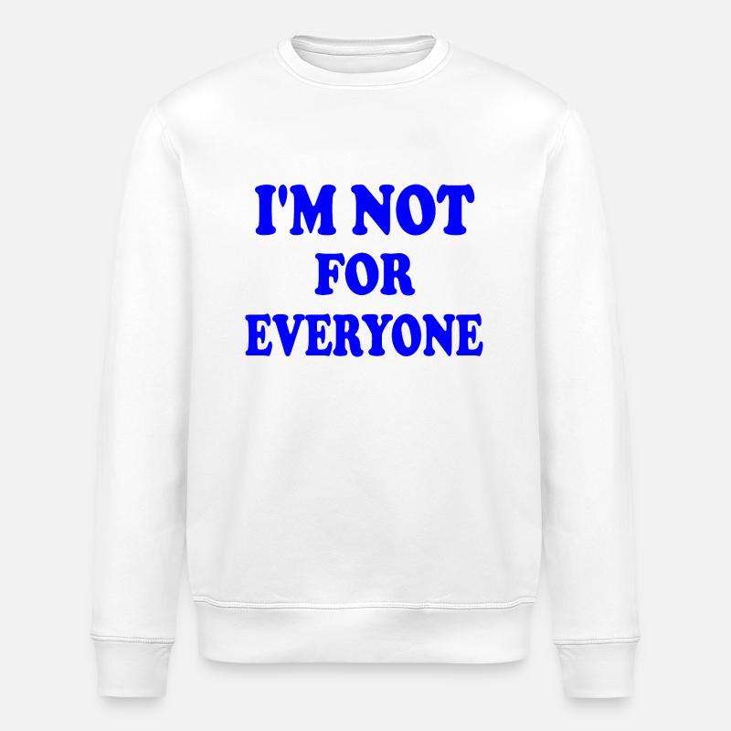 i'm not for everyone - Stanley/Stella ROLLER Unisex Organic Sweatshirt - white