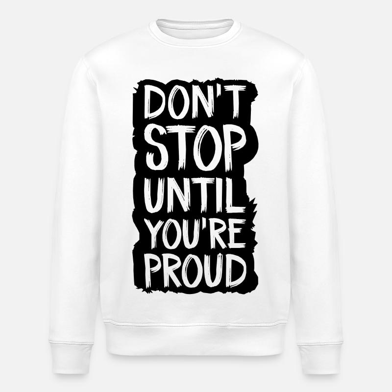 don't stop until you're proud - Stanley/Stella ROLLER Unisex Organic Sweatshirt - white