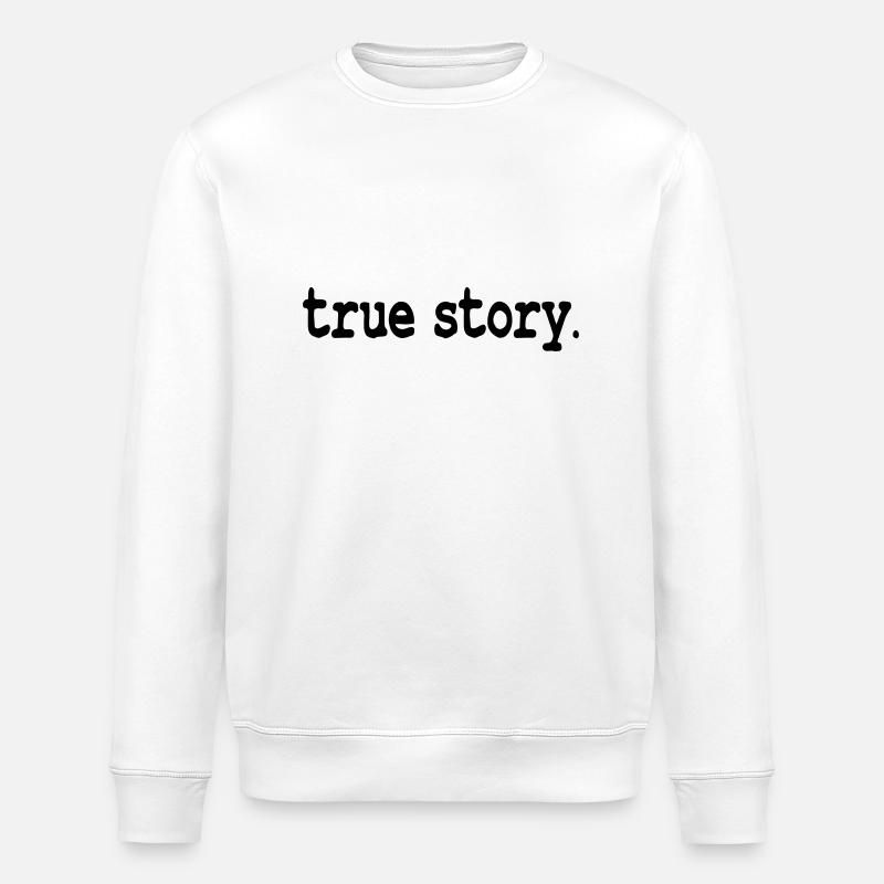 true story - Stanley/Stella Unisex Bio-Sweatshirt ROLLER - Weiß