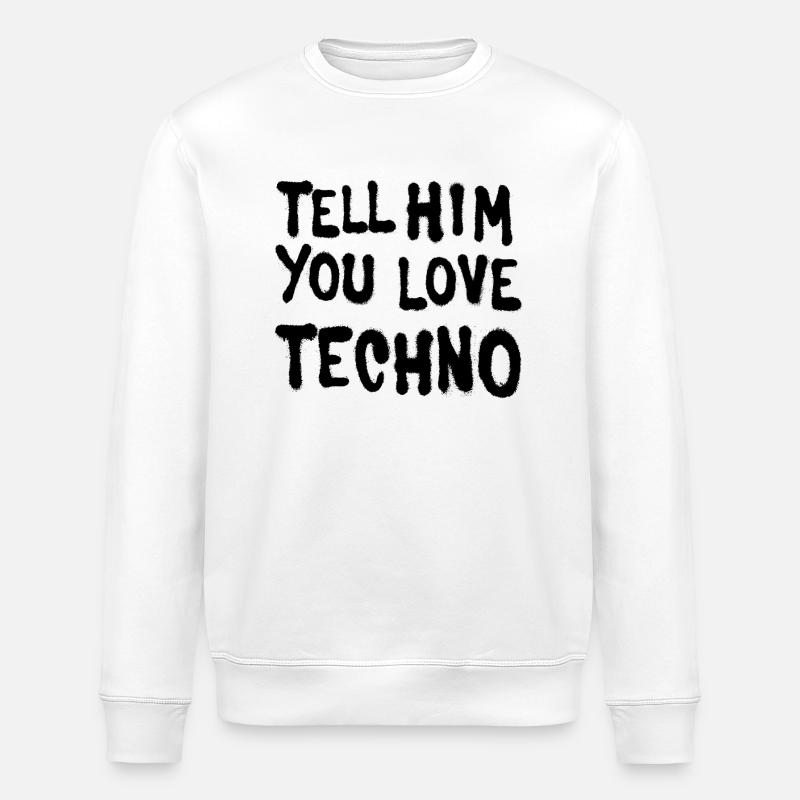 Tell him you love techno - Stanley/Stella ROLLER Unisex Organic Sweatshirt - white