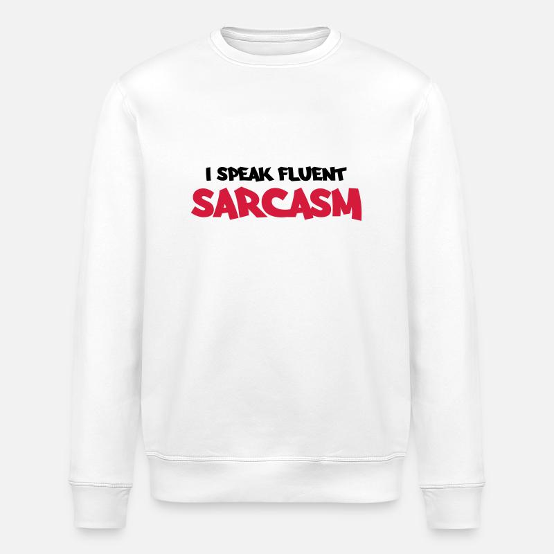 I speak fluent sarcasm - Sweat bio ROLLER Stanley/Stella Unisexe - blanc