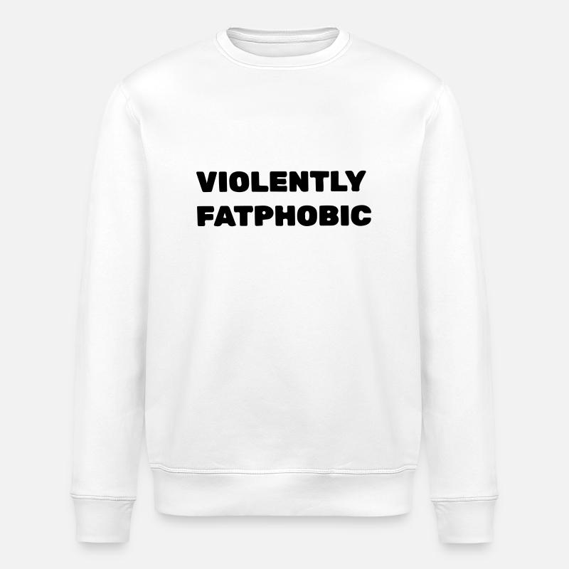 Violently fatphobic - Stanley/Stella ROLLER Unisex Organic Sweatshirt - white