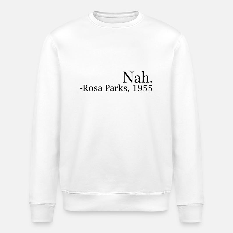 "Nah." - Rosa Parks, 1955 - Stanley/Stella ROLLER Unisex Organic Sweatshirt - white