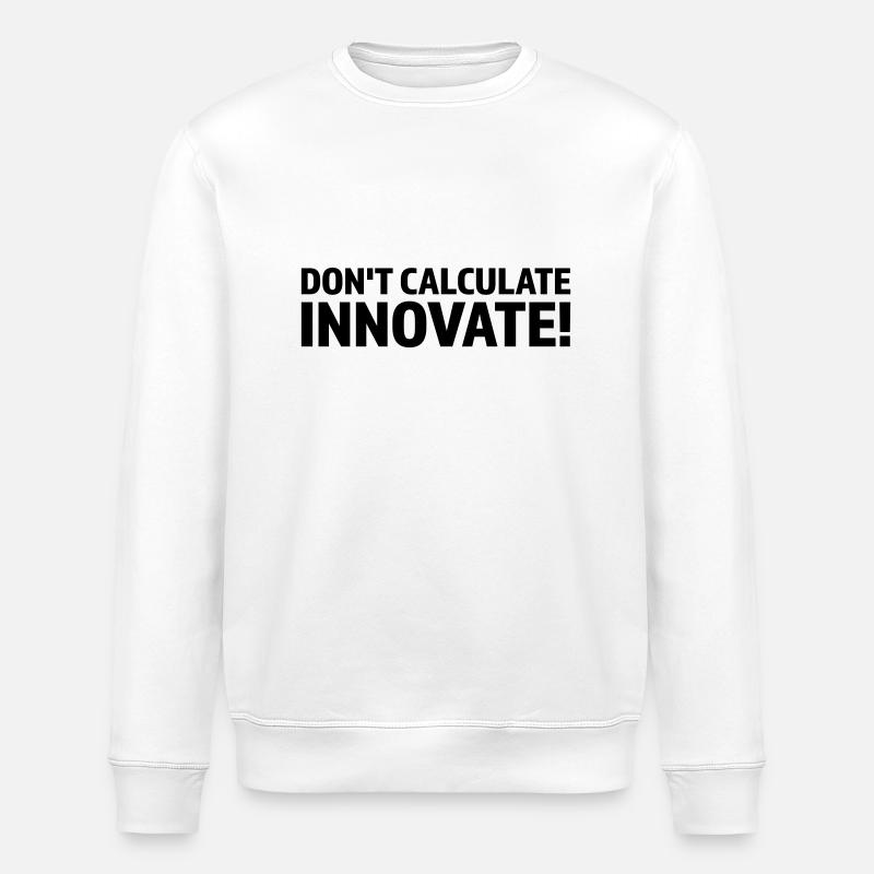 DON'T CALCULATE INNOVATE - Stanley/Stella ROLLER Unisex Organic Sweatshirt - white