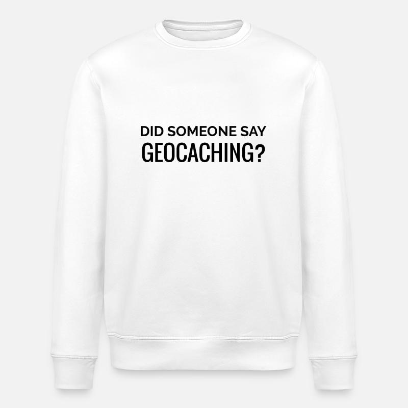 Did someone say geocaching - Stanley/Stella ROLLER Unisex Organic Sweatshirt - white