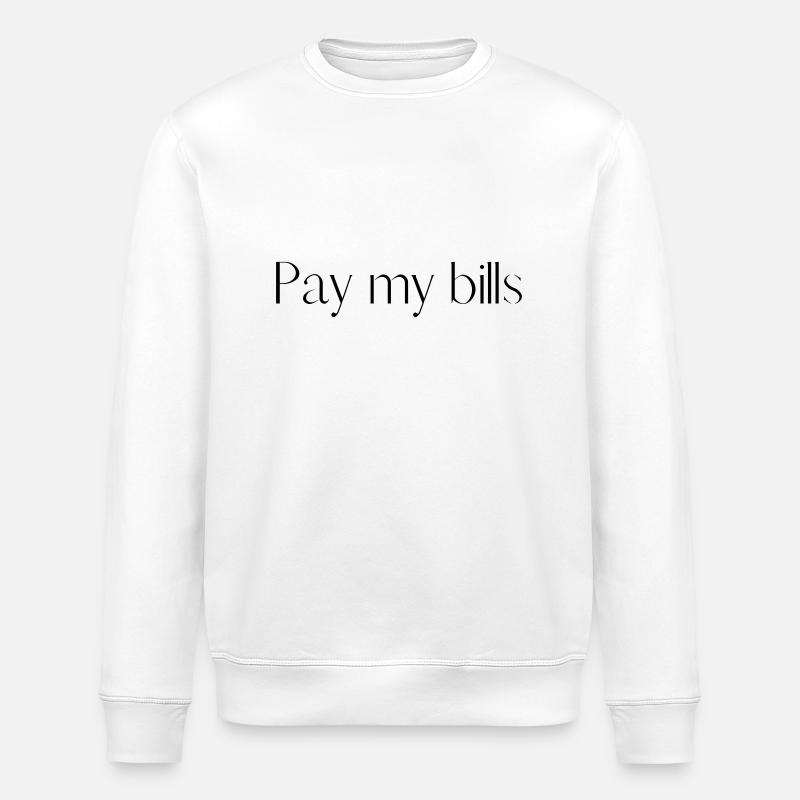 Pay my bills - Stanley/Stella Unisex Bio-Sweatshirt ROLLER - Weiß