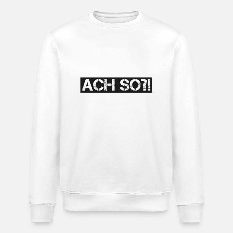 Ach so?! - Stanley/Stella Unisex Bio-Sweatshirt ROLLER - Weiß