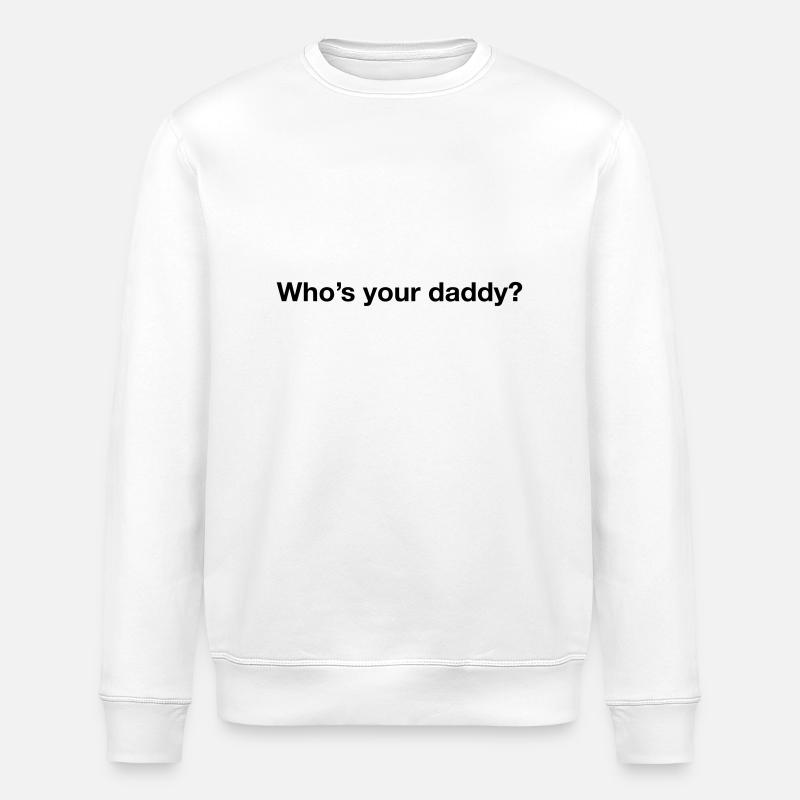 Who's your daddy? - Stanley/Stella Unisex Bio-Sweatshirt ROLLER - Weiß