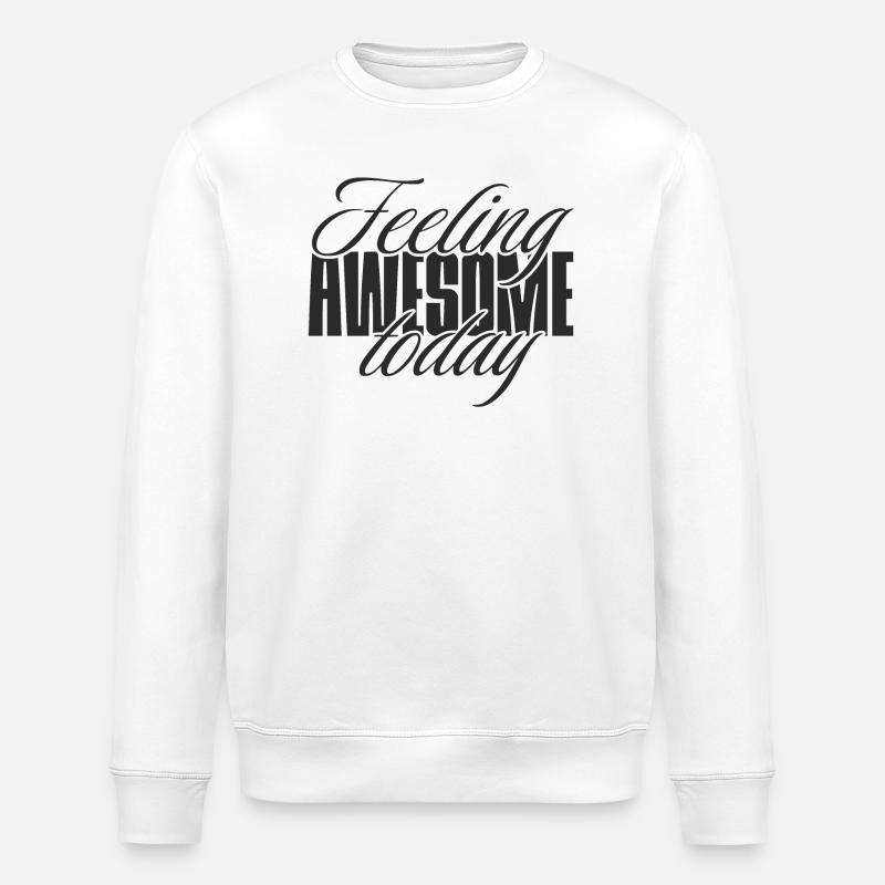Feeling awesome today - Stanley/Stella ROLLER Unisex Organic Sweatshirt - white