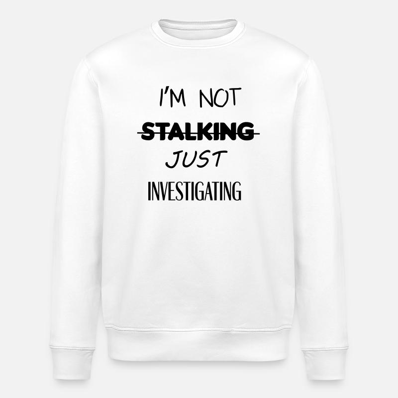I'm not stalking just investigating - Stanley/Stella ROLLER Unisex Organic Sweatshirt - white