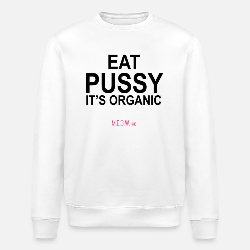 Eat Pussy - It's Organic - Sweat bio ROLLER Stanley/Stella Unisexe - blanc