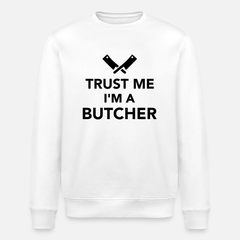 Trust me I'm a Butcher - Stanley/Stella ROLLER Unisex Organic Sweatshirt - white