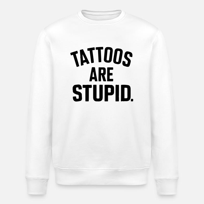 Tattoos sind dumm - Stanley/Stella Unisex Bio-Sweatshirt ROLLER - Weiß