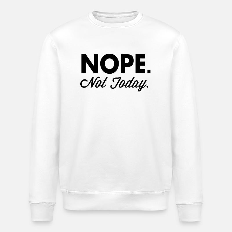 Nope Not Today - Stanley/Stella ROLLER Unisex Organic Sweatshirt - white