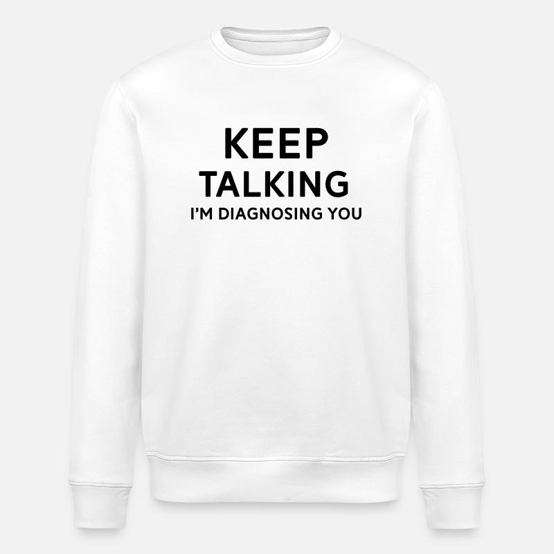 Keep talking I'm diagnosing you - Stanley/Stella ROLLER Unisex Organic Sweatshirt - white