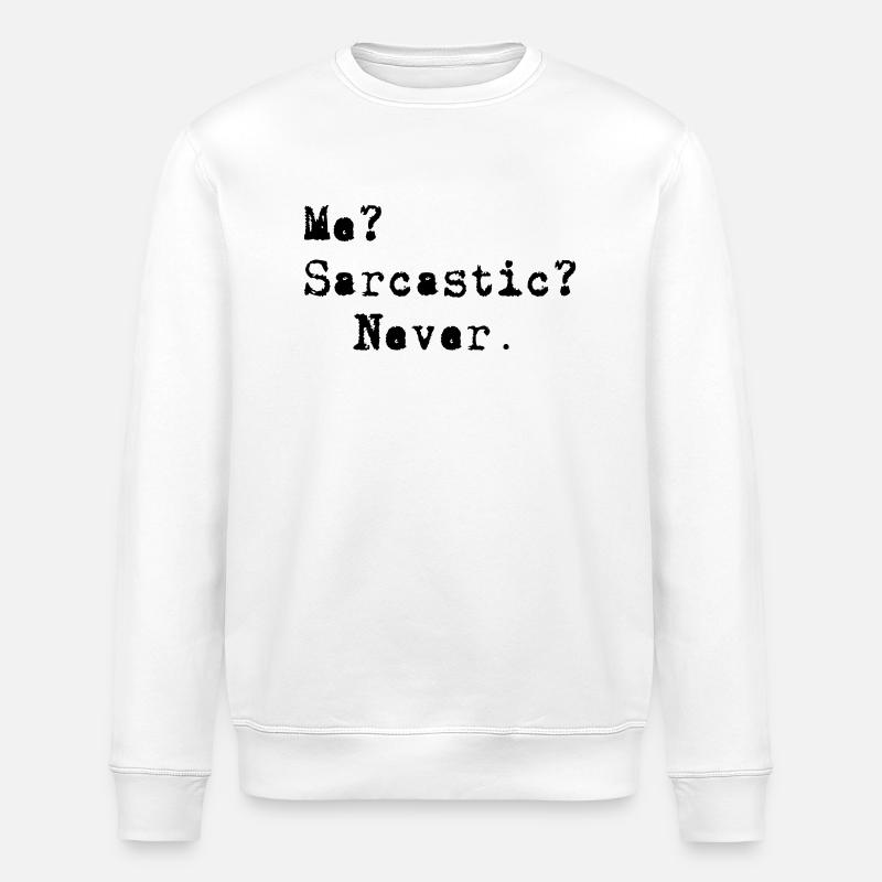 Me? Sarcastic? - Never. - Stanley/Stella Unisex Bio-Sweatshirt ROLLER - Weiß
