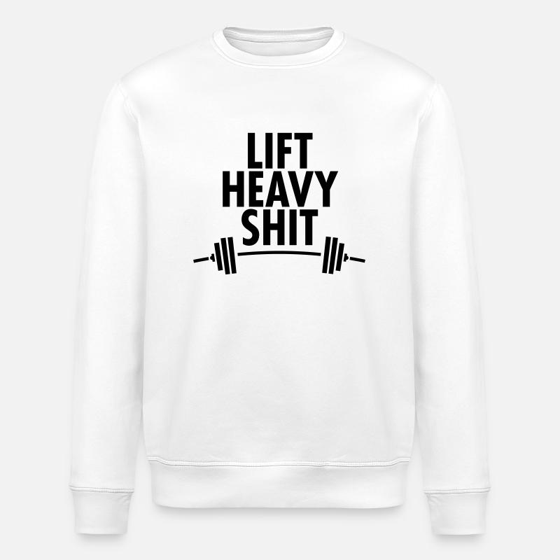Lift Heavy Shit - Stanley/Stella ROLLER Unisex Organic Sweatshirt - white