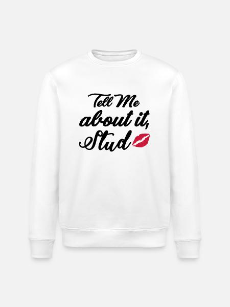 Tell me about it stud - Stanley/Stella ROLLER Unisex Organic Sweatshirt - white