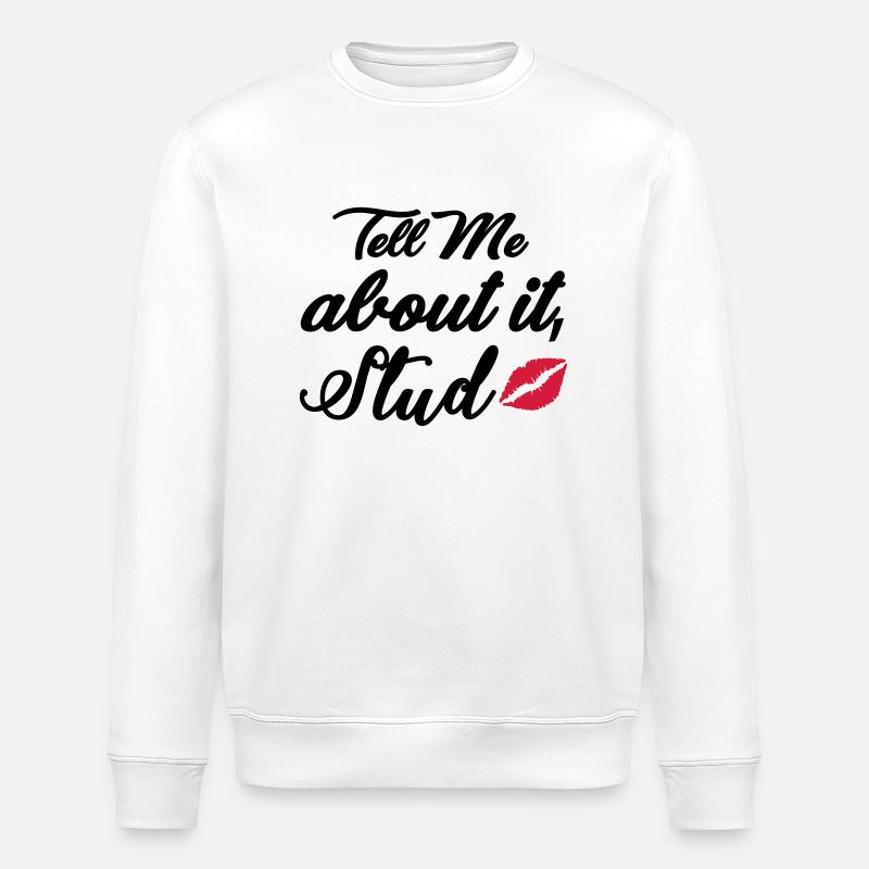 Tell me about it stud - Stanley/Stella ROLLER Unisex Organic Sweatshirt - white