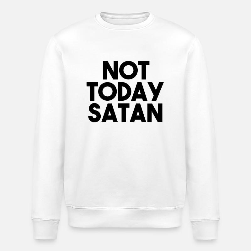 NOT TODAY SATAN - Stanley/Stella Unisex Bio-Sweatshirt ROLLER - Weiß