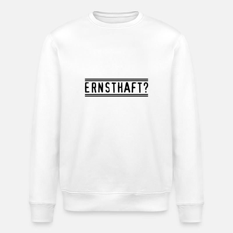 Ernsthaft? - Stanley/Stella Unisex Bio-Sweatshirt ROLLER - Weiß