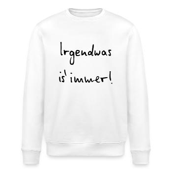 Irgendwas ist immer - Stanley/Stella Unisex Bio-Sweatshirt ROLLER - Weiß - Vorne - Nik (191cm)