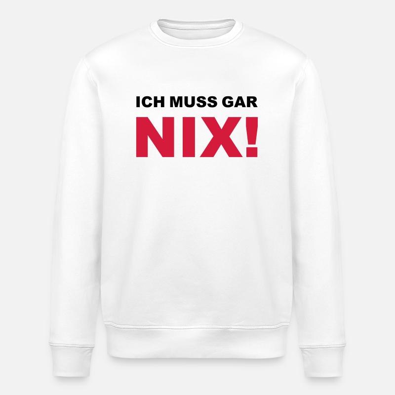 Ich muss gar nix! - Stanley/Stella Unisex Bio-Sweatshirt ROLLER - Weiß