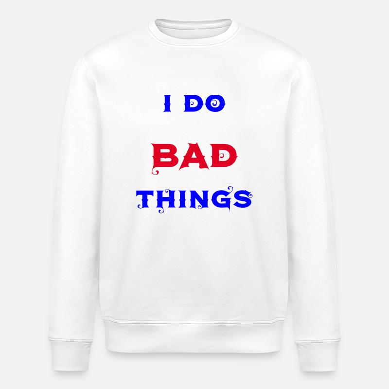 I do bad things - Stanley/Stella Unisex Bio-Sweatshirt ROLLER - Weiß