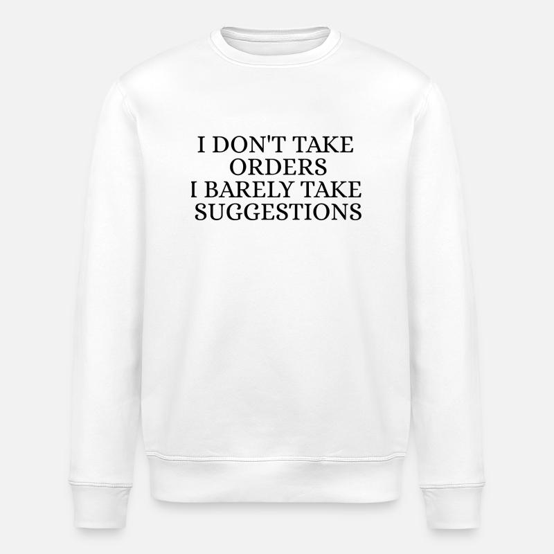 I dont take orders - Sweat bio ROLLER Stanley/Stella Unisexe - blanc