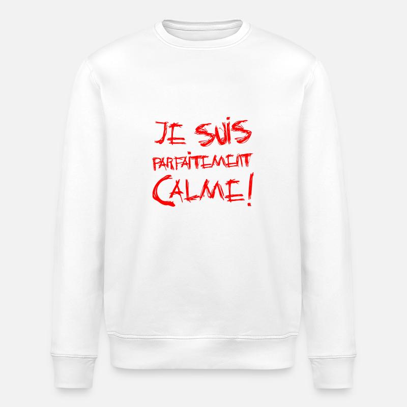 JE SUIS PARFAITEMENT CALME ! - Sweat bio ROLLER Stanley/Stella Unisexe - blanc