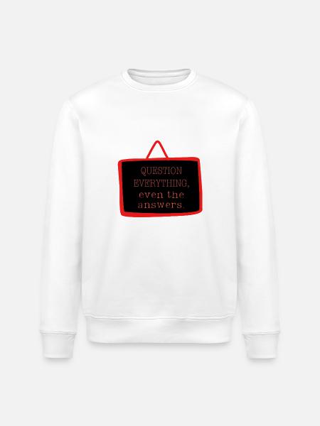 Bold "Question Everything" Philosophy Design - Stanley/Stella ROLLER Unisex Organic Sweatshirt - white
