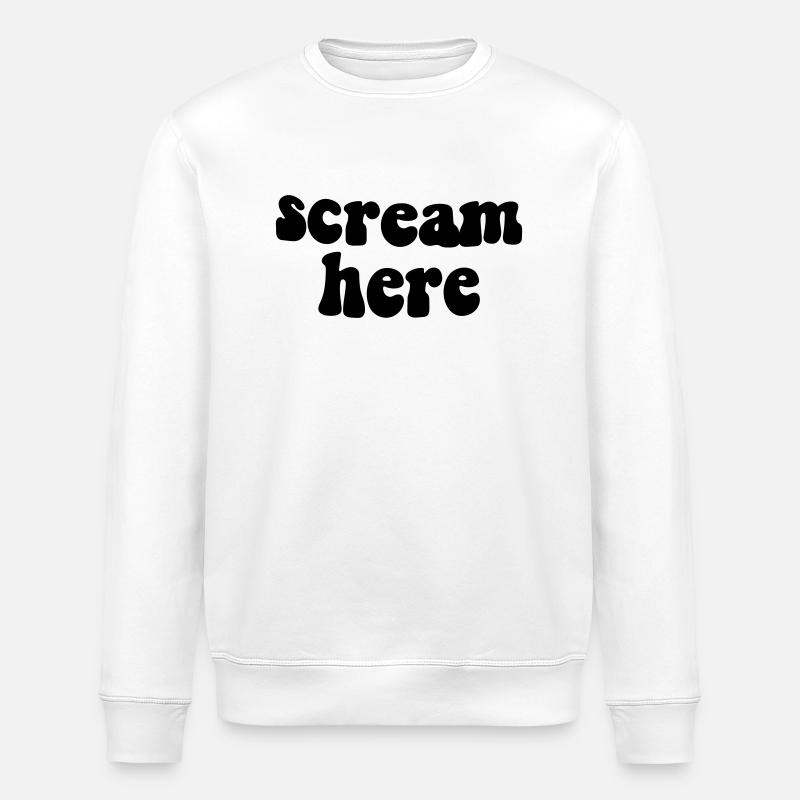 scream here - Stanley/Stella ROLLER Unisex Organic Sweatshirt - white