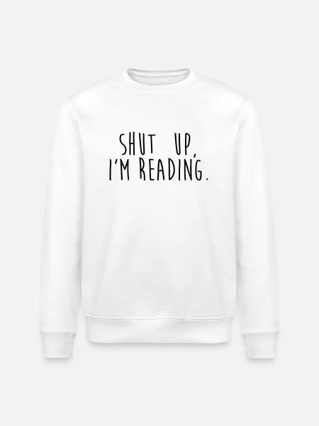 Shut up, i'm reading - Stanley/Stella ROLLER Unisex Organic Sweatshirt - white