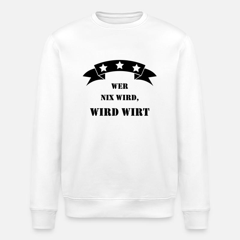 wer nix wird wird wirt - Stanley/Stella Unisex Bio-Sweatshirt ROLLER - Weiß