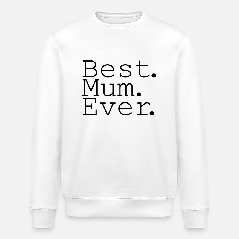 Best Mum Ever! - Stanley/Stella ROLLER Unisex Organic Sweatshirt - white