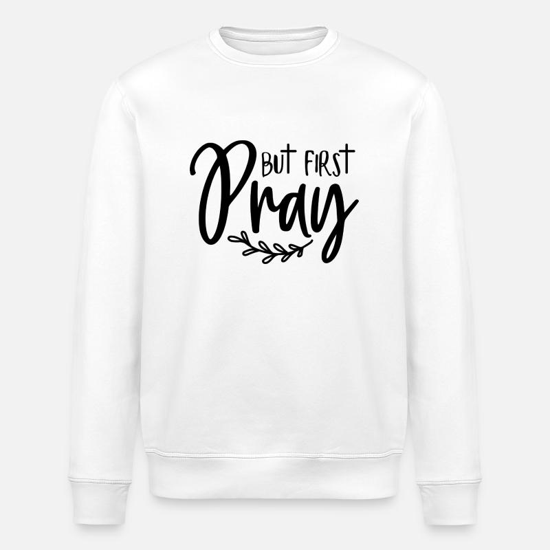 First: Pray - Stanley/Stella ROLLER Unisex Organic Sweatshirt - white