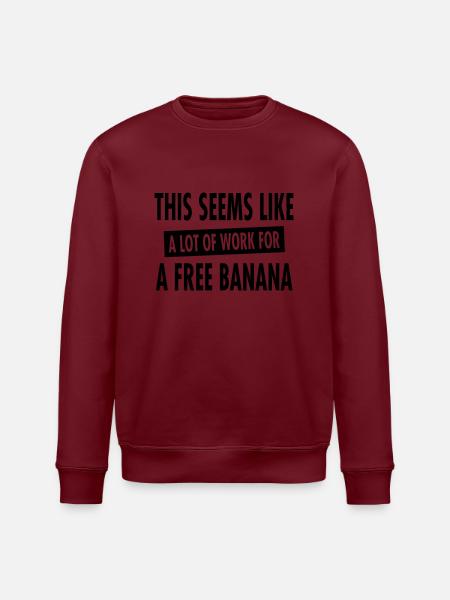 This Seems Like A Lot Of Work For A Free Banana - Stanley/Stella ROLLER Unisex Organic Sweatshirt - white
