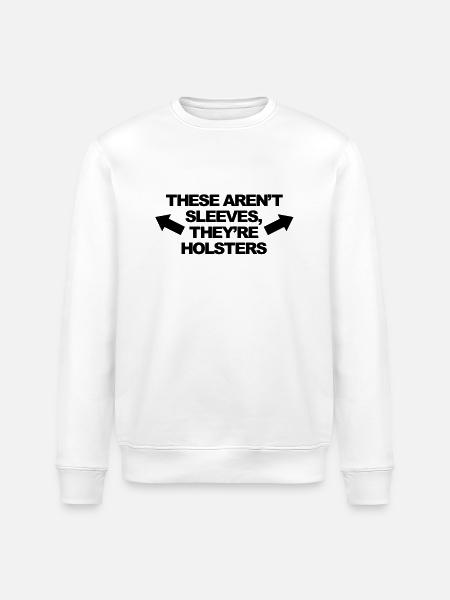 These Aren't Sleeves, They're Holsters - Stanley/Stella ROLLER Unisex Organic Sweatshirt - white