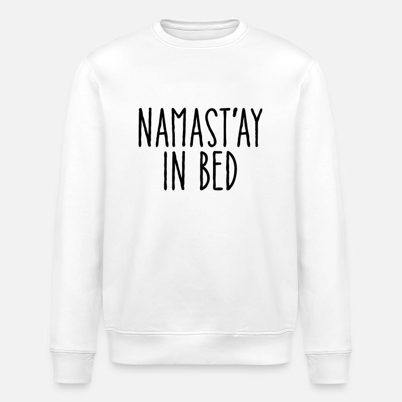 Namast\\\'ay In Bed - Stanley/Stella ROLLER Unisex Organic Sweatshirt - white