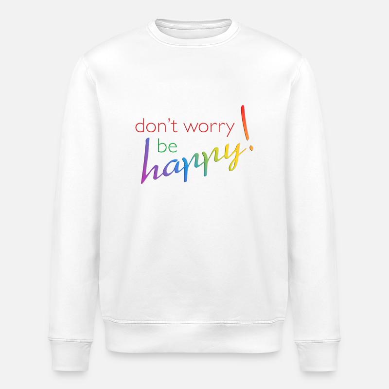 don't worry - be happy - Stanley/Stella Unisex Bio-Sweatshirt ROLLER - Weiß