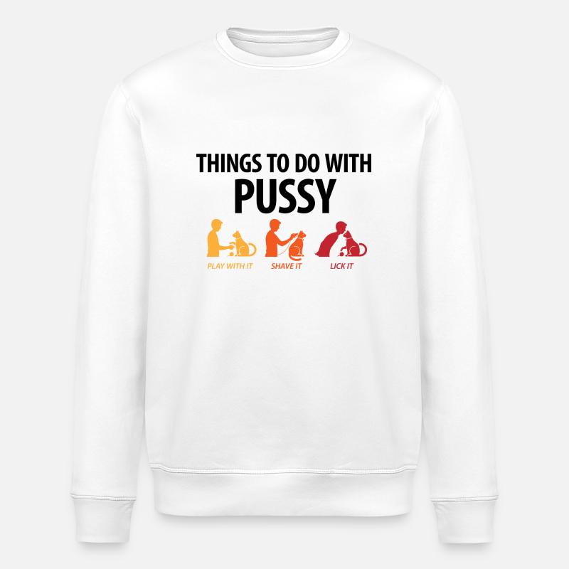 Things that you can do with a pussy. - Stanley/Stella ROLLER Unisex Organic Sweatshirt - white