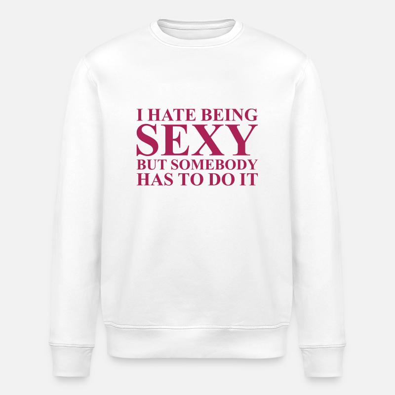 I hate being sexy - Stanley/Stella Unisex Bio-Sweatshirt ROLLER - Weiß