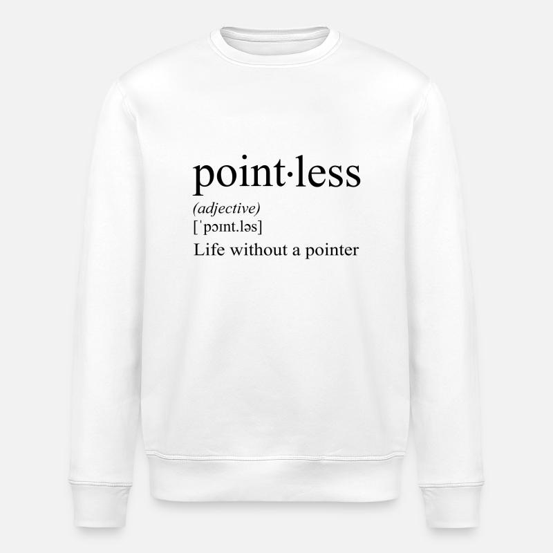 Pointless - life without a pointer - Stanley/Stella ROLLER Unisex Organic Sweatshirt - white