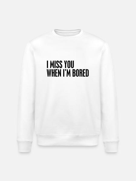 I miss you when I'm bored - Stanley/Stella ROLLER Unisex Organic Sweatshirt - white
